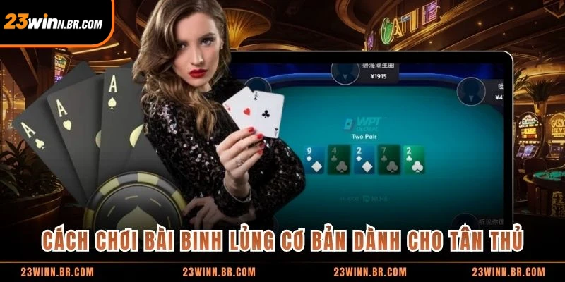 Cách chơi bài Binh Lủng cơ bản dành cho tân thủ