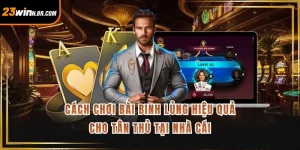 Cách Chơi Bài Binh Lủng Hiệu Quả Cho Tân Thủ Tại Nhà Cái