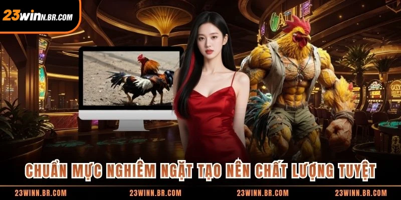 Chuẩn mực nghiêm ngặt tạo nên chất lượng tuyệt