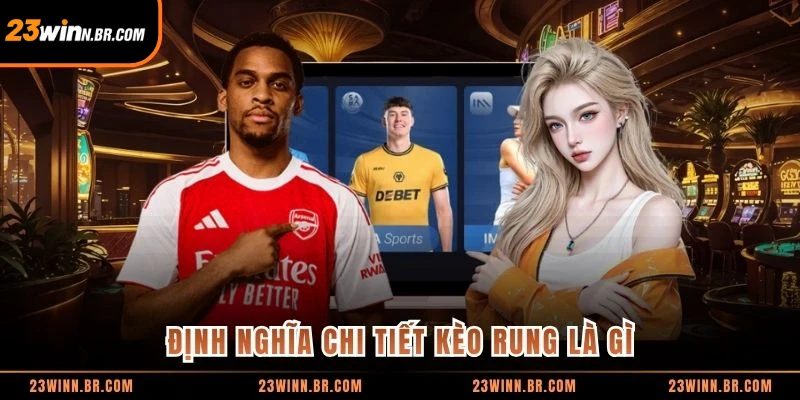 Định nghĩa chi tiết kèo rung là gì