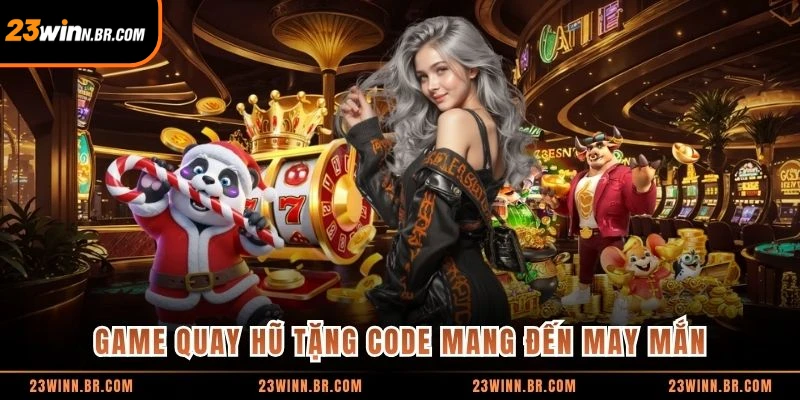Game quay hũ tặng code mang đến may mắn