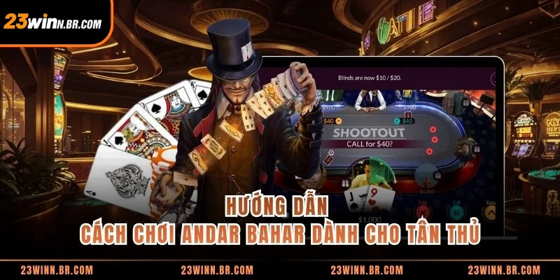 Hướng dẫn cách chơi Andar Bahar dành cho tân thủ