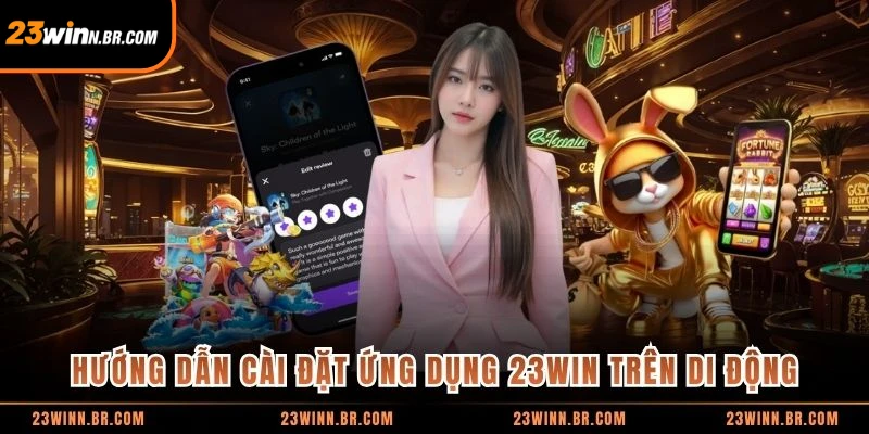Hướng dẫn cài đặt ứng dụng 23WIN trên di động