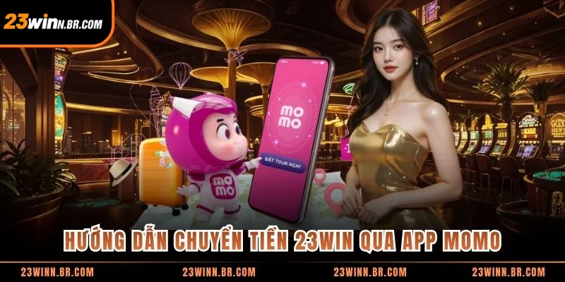 Hướng dẫn chuyển tiền 23WIN qua app Momo