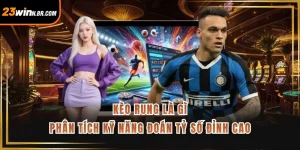 Kèo Rung Là Gì - Phân Tích Kỹ Năng Đoán Tỷ Số Đỉnh Cao