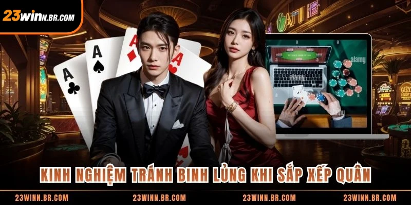 Kinh nghiệm tránh binh lủng khi sắp xếp quân