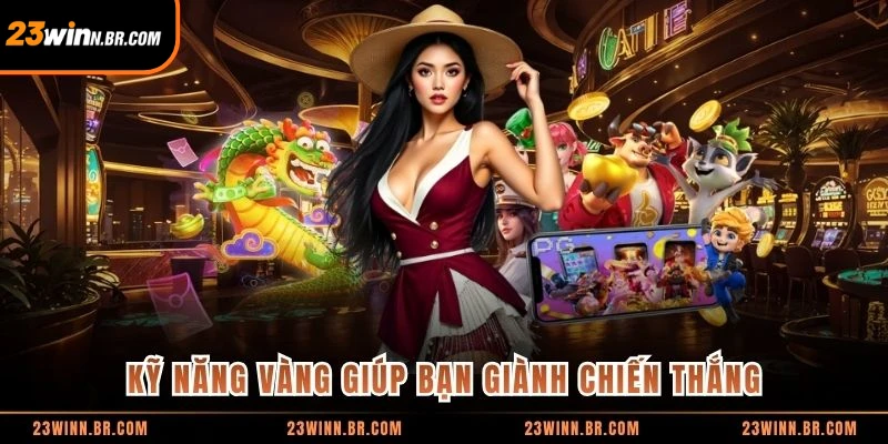 Kỹ năng vàng giúp bạn giành chiến thắng