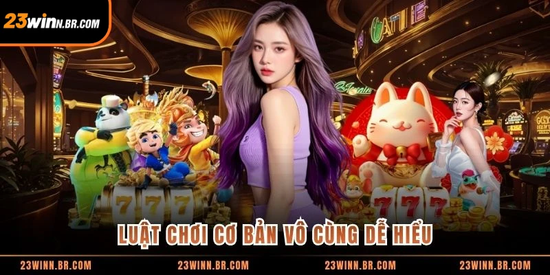 Luật chơi cơ bản vô cùng dễ hiểu
