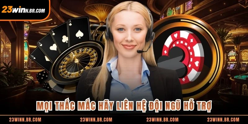 Mọi thắc mắc hãy liên hệ đội ngũ hỗ trợ