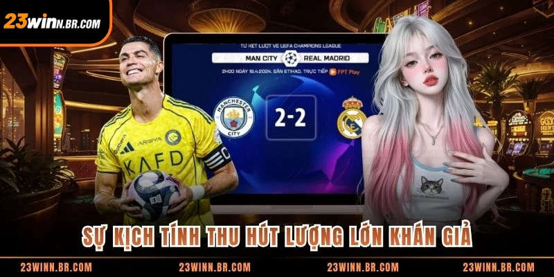 Sự kịch tính thu hút lượng lớn khán giả